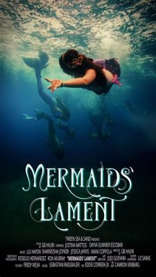  The Mermaid's Lament – Uma História de Amor Perdido e o Poder Inesgotável da Natureza!